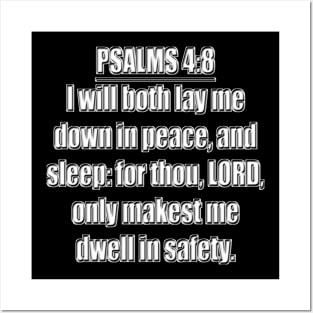 Psalm 4:8 - KJV - I will both lay me down in peace, and sleep: For thou, LORD, only makest me dwell in safety. Posters and Art